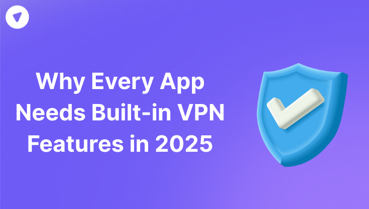 Why Every App needs built in vpn features